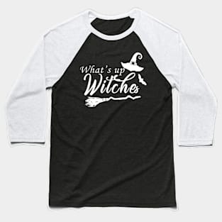 What's Up Witches Halloween Party Night Out T-shirt Baseball T-Shirt